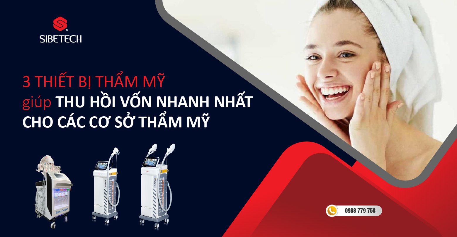 3 THIẾT BỊ THẨM MỸ GIÚP THU HỒI VỐN NHANH NHẤT CHO CÁC CƠ SỞ THẨM MỸ TRONG MÙA HÈ.