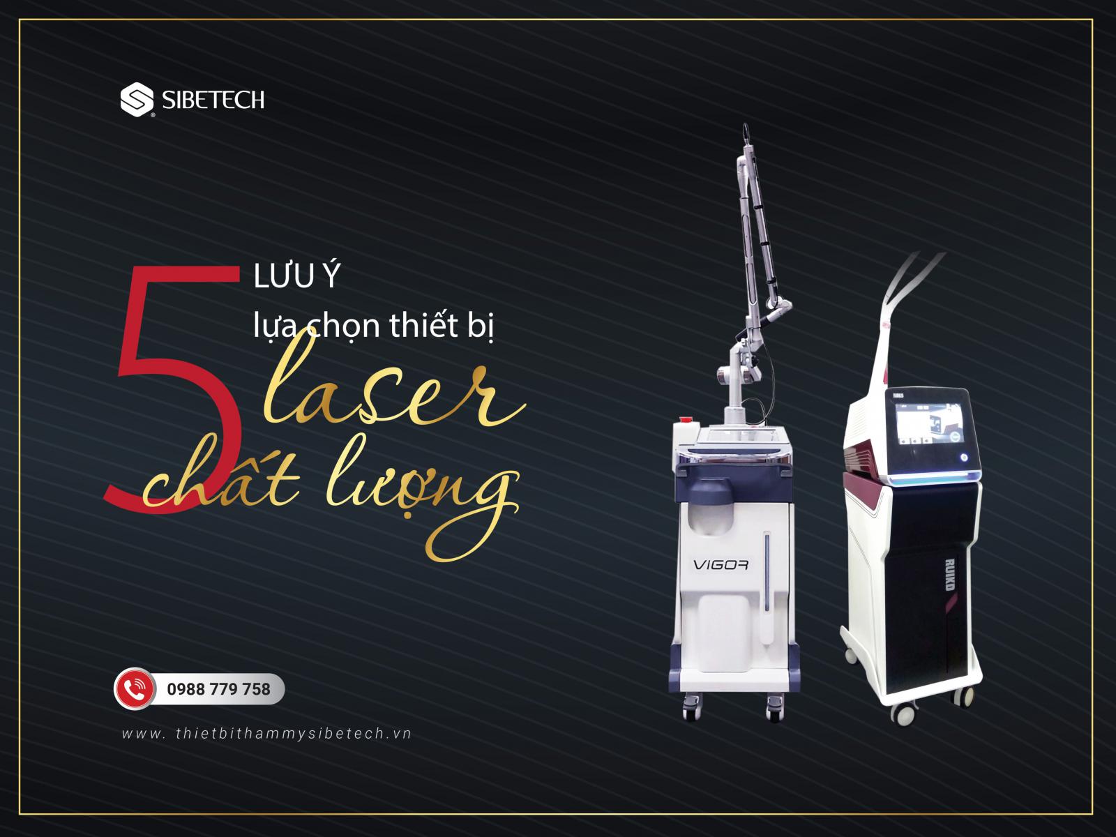 5 LƯU Ý KHI LỰA CHỌN THIẾT BỊ THẨM MỸ CÔNG NGHỆ CAO LASER CHẤT LƯỢNG CAO.