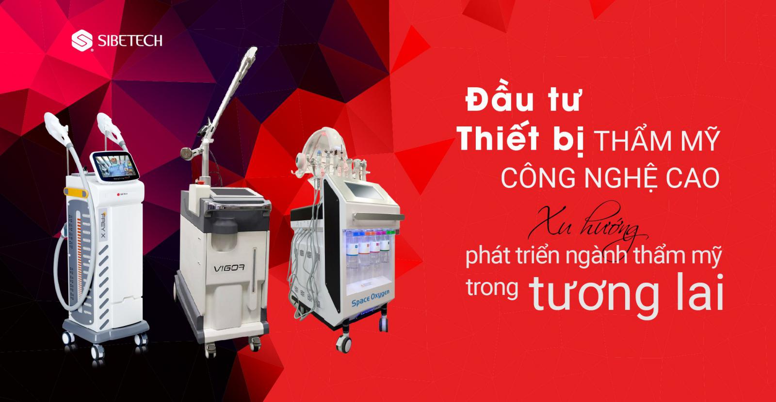 ĐẦU TƯ THIẾT BỊ THẨM MỸ CÔNG NGHỆ CAO- XU HƯỚNG PHÁT TRIỂN NGÀNH THẨM MỸ TRONG TƯƠNG LAI.